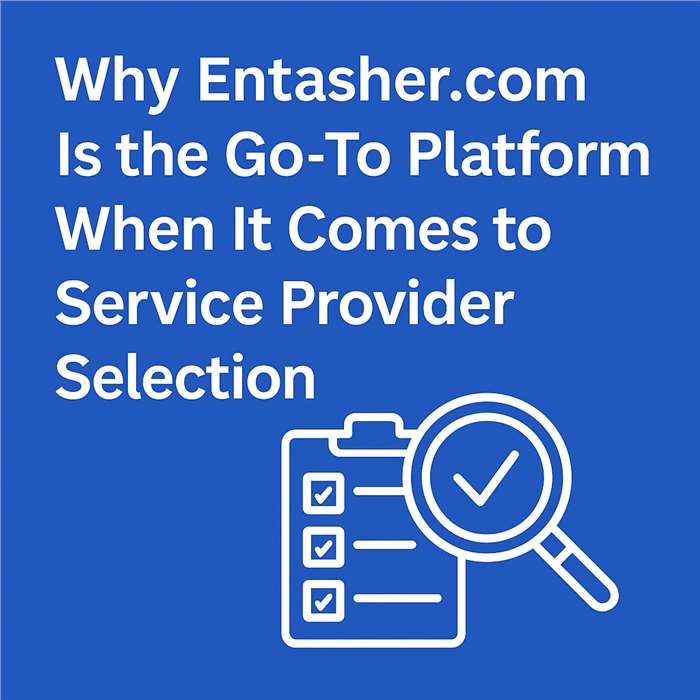Why Entasher.com Is the Go‑To Platform When It Comes to Service Provider Selection